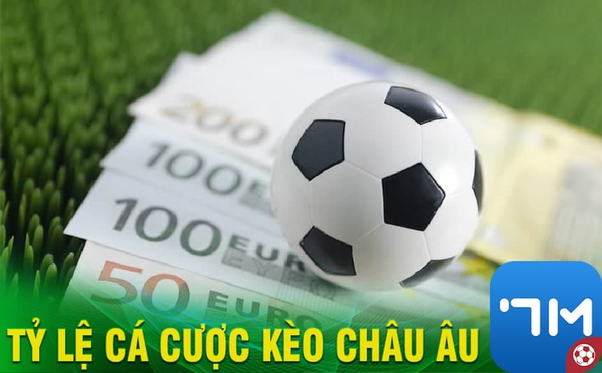 Tỷ lệ cá cược kèo Châu Âu