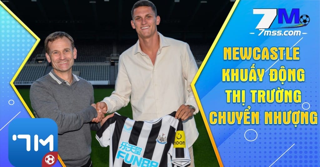 Newcastle khuấy động thị trường chuyển nhượng trong mùa mới